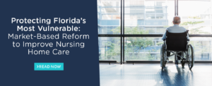 Click to Read: Protecting Florida’s Most Vulnerable: Market-Based Reform to Improve Nursing Home Care